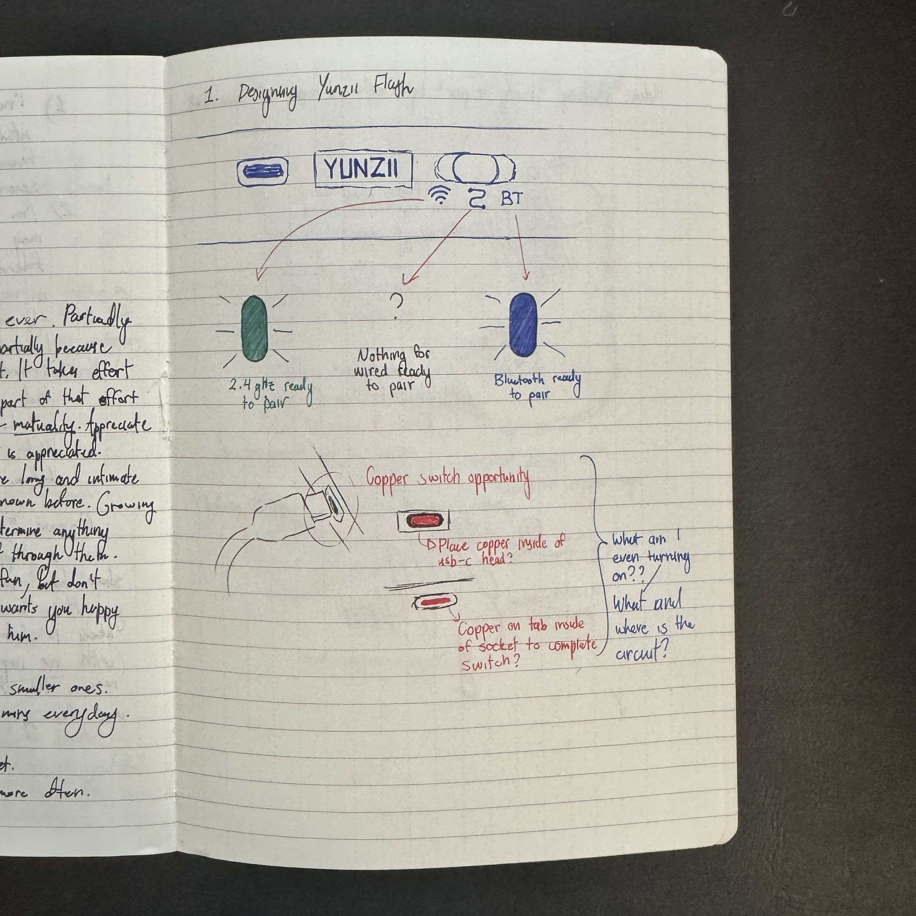 I first decided to design a circuit for the Yunzii keyboard to indicate a ready-to-pair mode for a wired connection. I was thinking of adding a circuit switch by the USB-C plug of the keyboard, so as to keep the unplugged wired connection as the unoffical off mode. <br> <br> I wanted to try putting the switch inside the actual USB-C head, but it felt way too unrealistic with how small the USB-C head is. Also, it was just completely directionless to start on the switch, so I decided to refocus on the actual circuit.